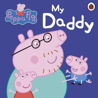 Peppa Pig: My Daddy (Board book)